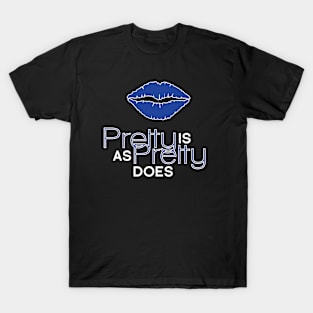 Pretty is As Pretty Does / Blue on Black T-Shirt